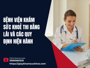 Bệnh viện khám sức khoẻ thi bằng lái và các quy định hiện hành