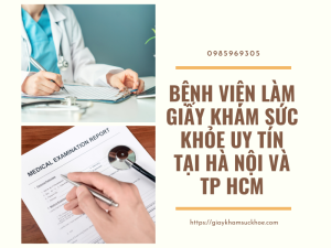 Bệnh viện làm giấy khám sức khỏe uy tín tại Hà Nội và TP HCM