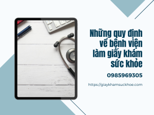 Những quy định về bệnh viện làm giấy khám sức khỏe