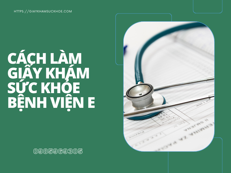 Cách làm giấy khám sức khỏe bệnh viện E