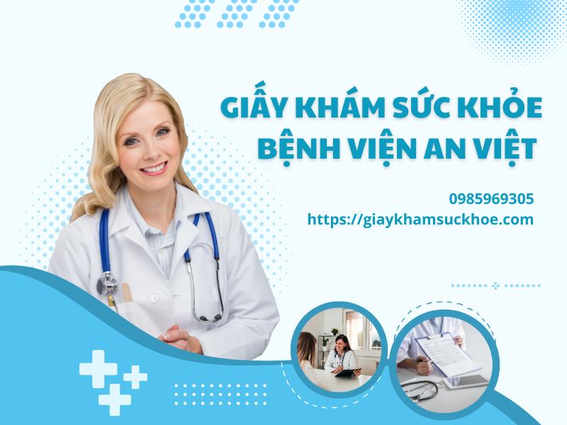 Giấy khám sức khỏe bệnh viện An Việt có ưu điểm gì?