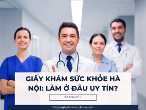 Giấy khám sức khỏe Hà Nội: làm ở đâu uy tín?