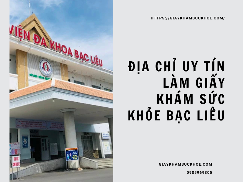 Giấy khám sức khỏe Bạc Liêu: Địa chỉ uy tín và quy trình thực hiện
