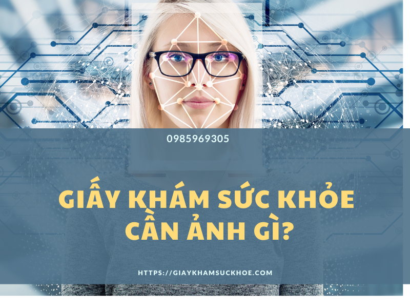 Giấy khám sức khỏe cần ảnh gì? Tìm hiểu về các quy định mới nhất