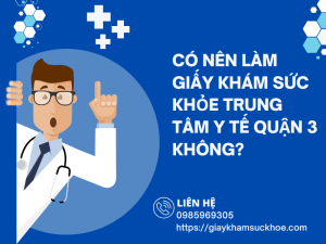 Có nên làm giấy khám sức khỏe Trung tâm Y tế Quận 3 không?