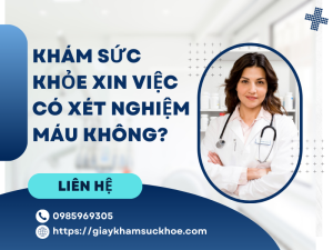 Khám sức khỏe xin việc có xét nghiệm máu không?