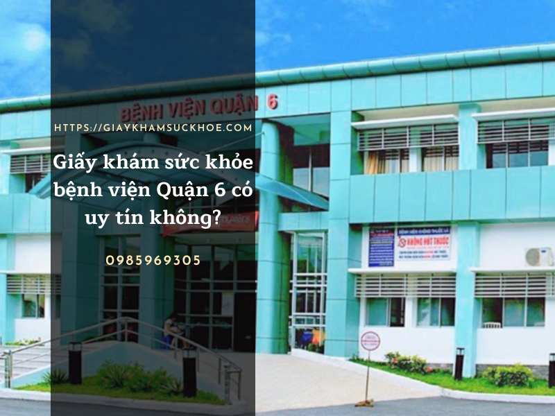 Giấy khám sức khỏe bệnh viện Quận 6 có uy tín không?