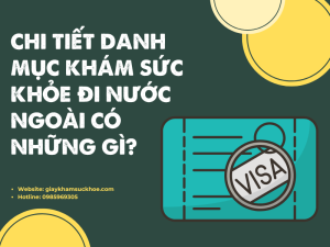 Chi tiết danh mục khám sức khỏe đi nước ngoài có những gì?