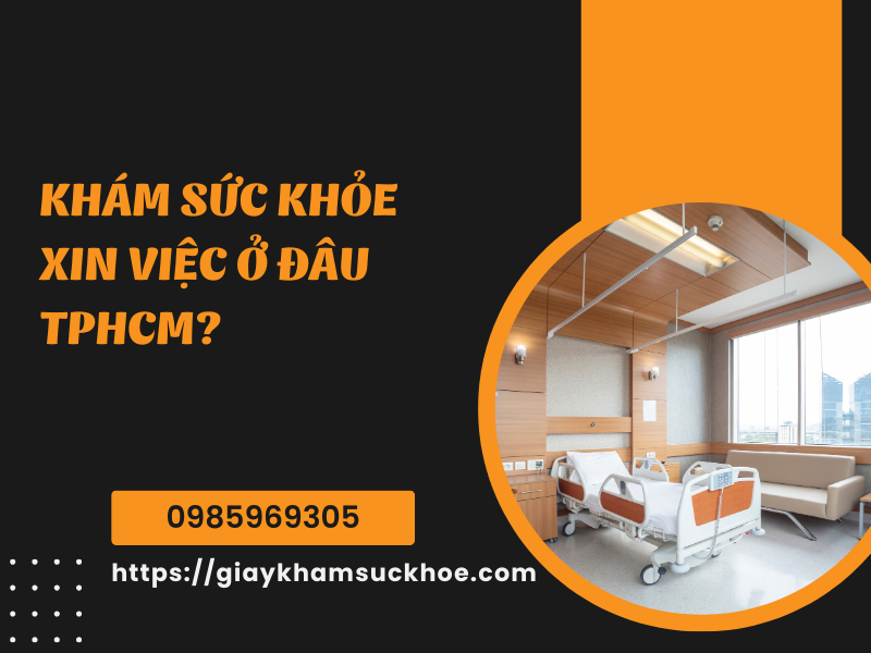 Khám sức khỏe xin việc ở đâu TPHCM - Hướng dẫn chi tiết từ A-Z