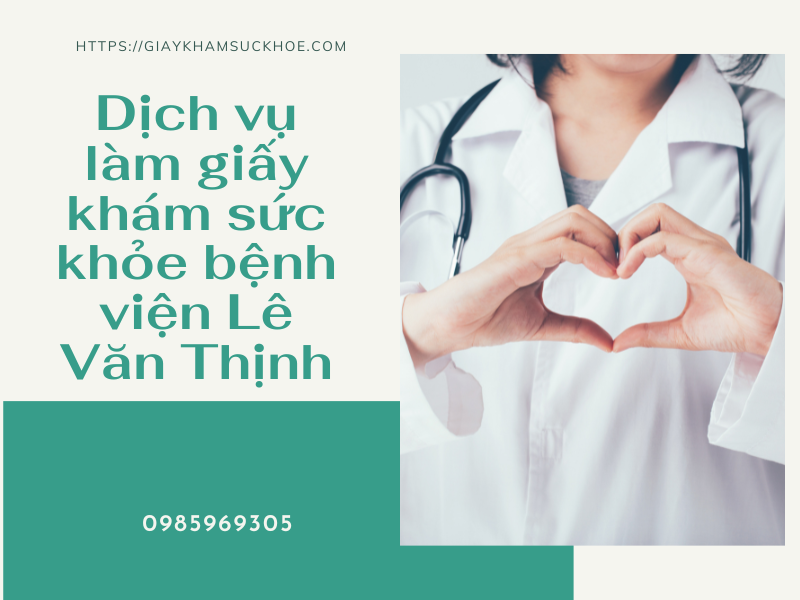 Giải đáp về dịch vụ làm giấy khám sức khỏe bệnh viện Lê Văn Thịnh