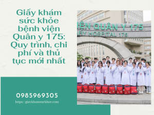 Giấy khám sức khỏe bệnh viện Quân y 175: Quy trình, chi phí và thủ tục mới nhất